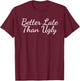 Better Late Than Ugly T-Shirt - T-Shirt | Maroon