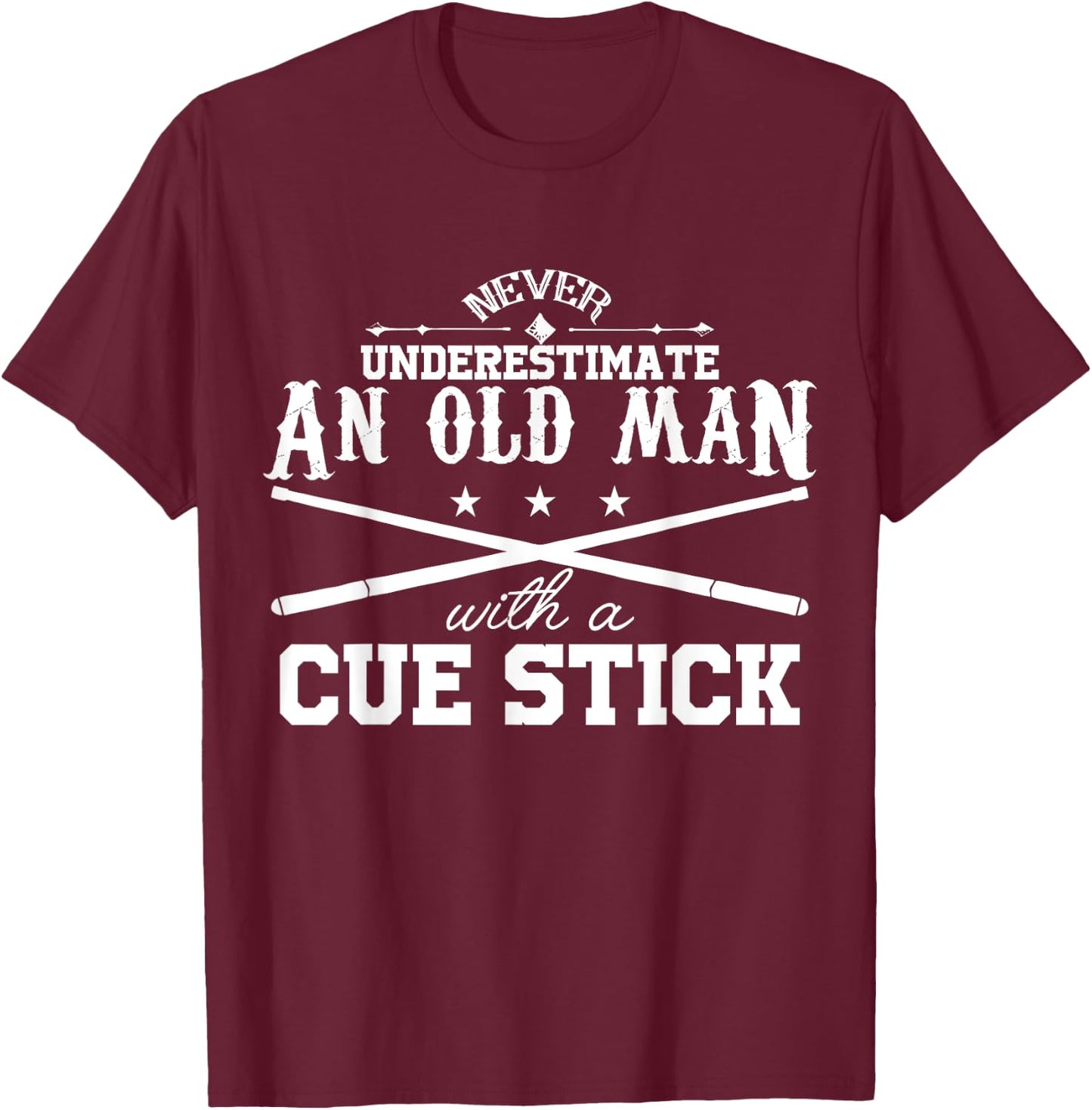 Never Underestimate Old Man With Cue Stick Pool Fun T Shirt T-Shirt - T-Shirt | Maroon
