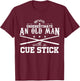 Never Underestimate Old Man With Cue Stick Pool Fun T Shirt T-Shirt - T-Shirt | Maroon