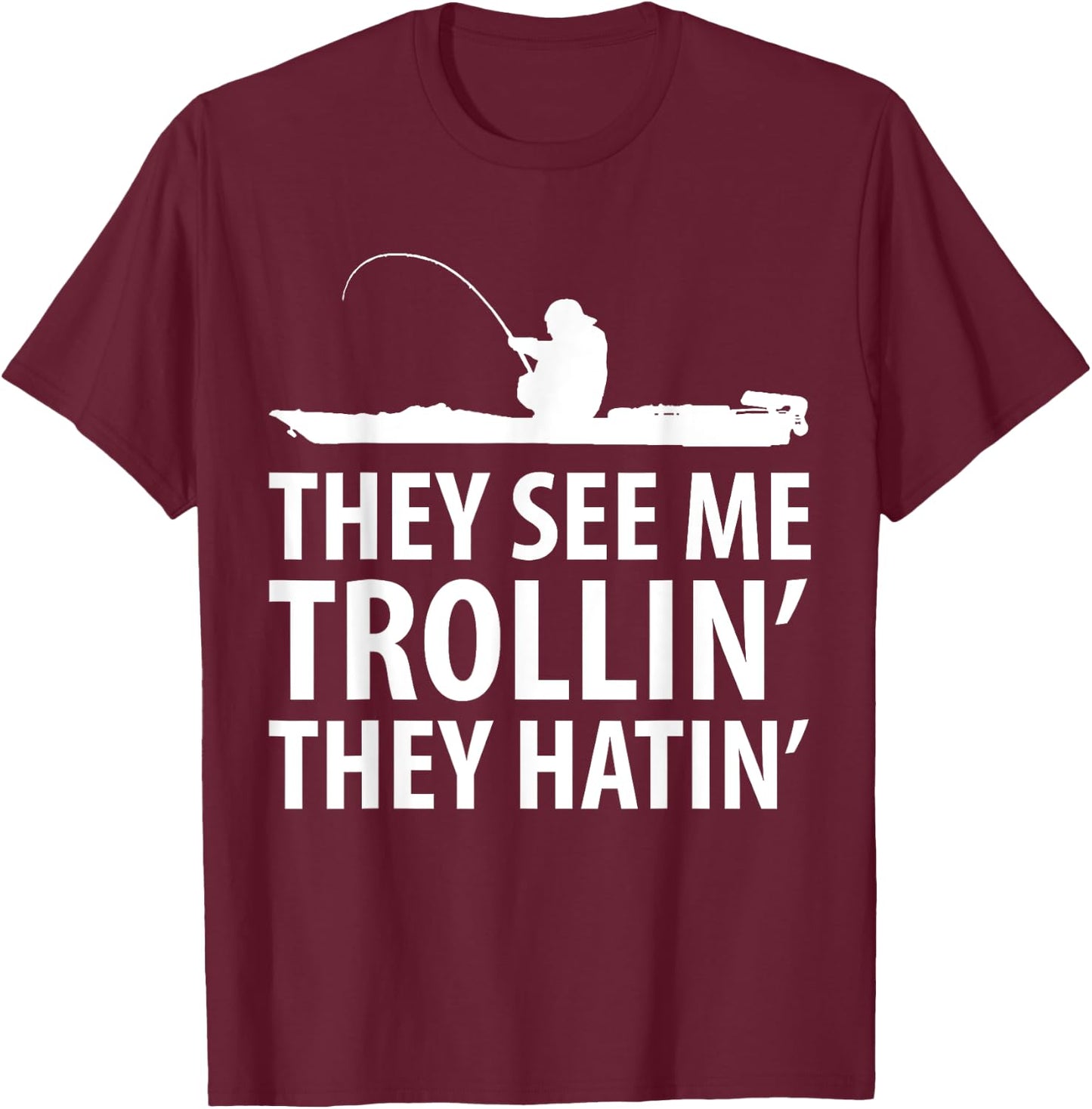They See Me Trollin They Hatin' Funny Boat Fisherman T-Shirt - T-Shirt | Maroon