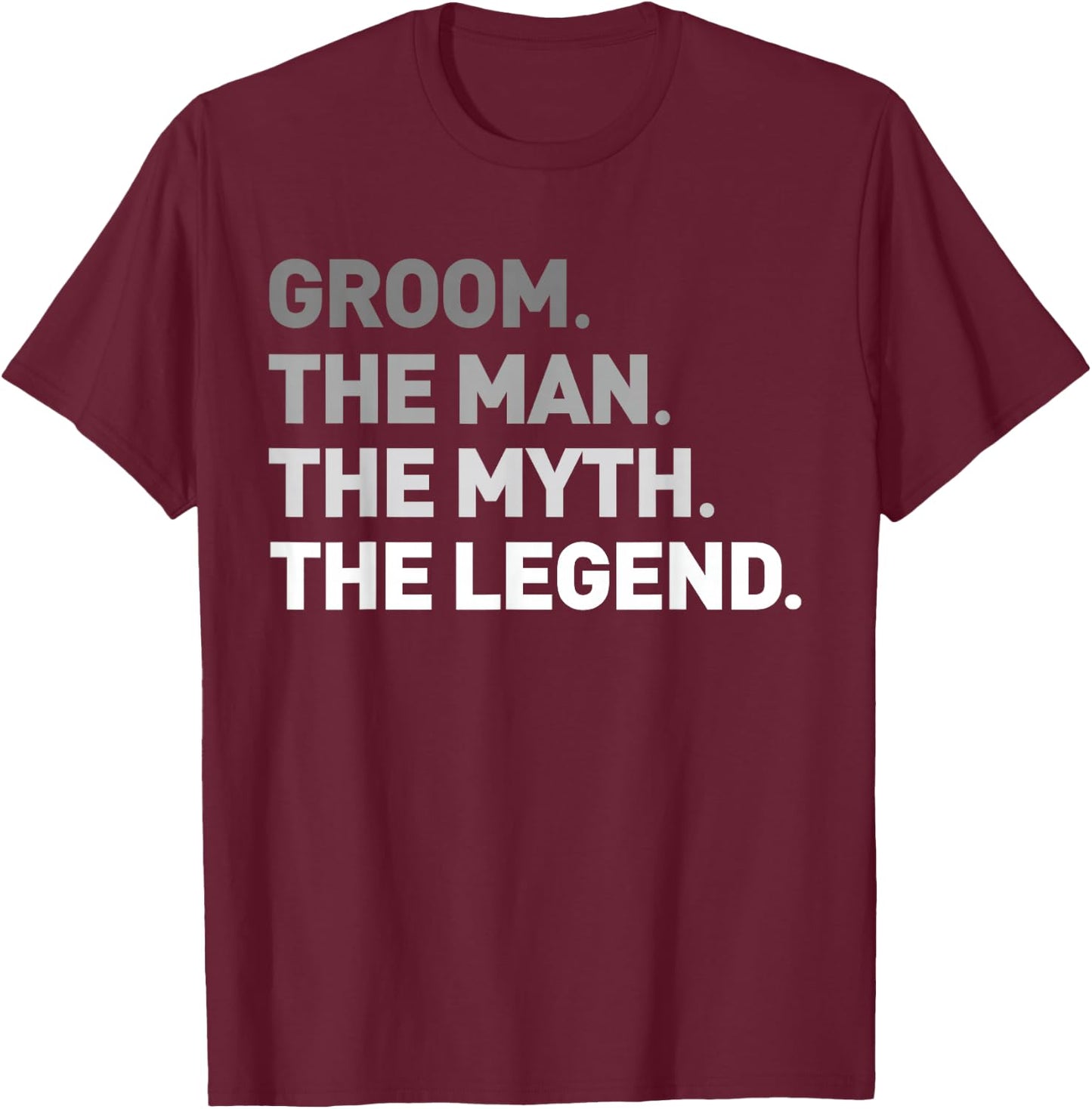 The Man Myth Legend Shirt Cool Funny Gift Groom Gift T-Shirt - T-Shirt | Maroon