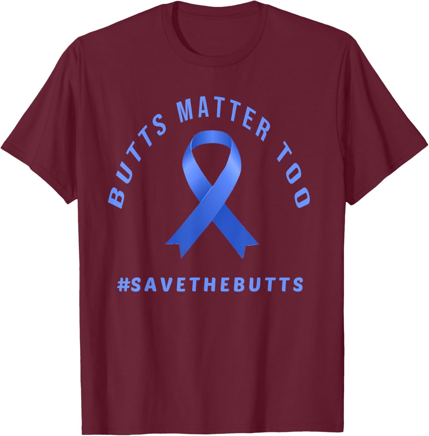 Funny Save The Butts Gift Colon/Rectal/Anal Cancer T-Shirt - T-Shirt | Maroon
