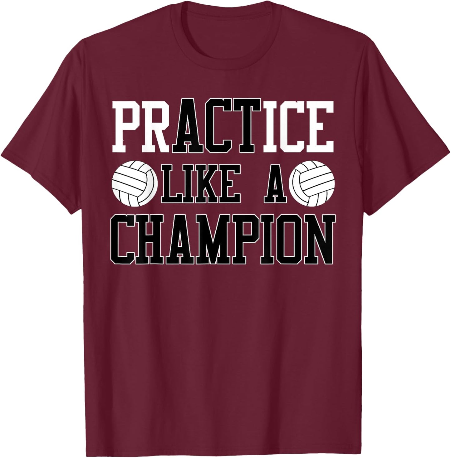 PrACTice Like A Champion Volleyball for Boys & Girls T-Shirt - T-Shirt | Maroon