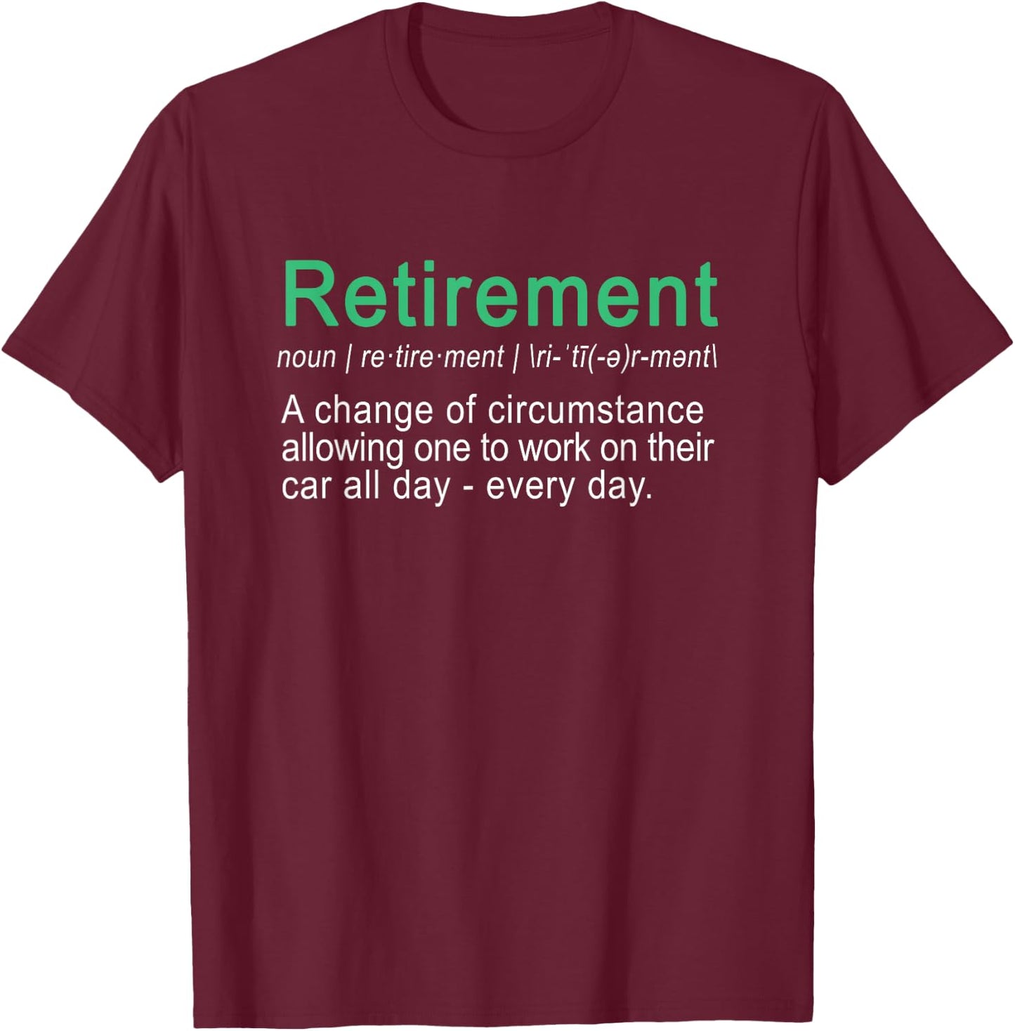 Funny Perfect retirement gift Car lover quote shirt T-Shirt - T-Shirt | Maroon