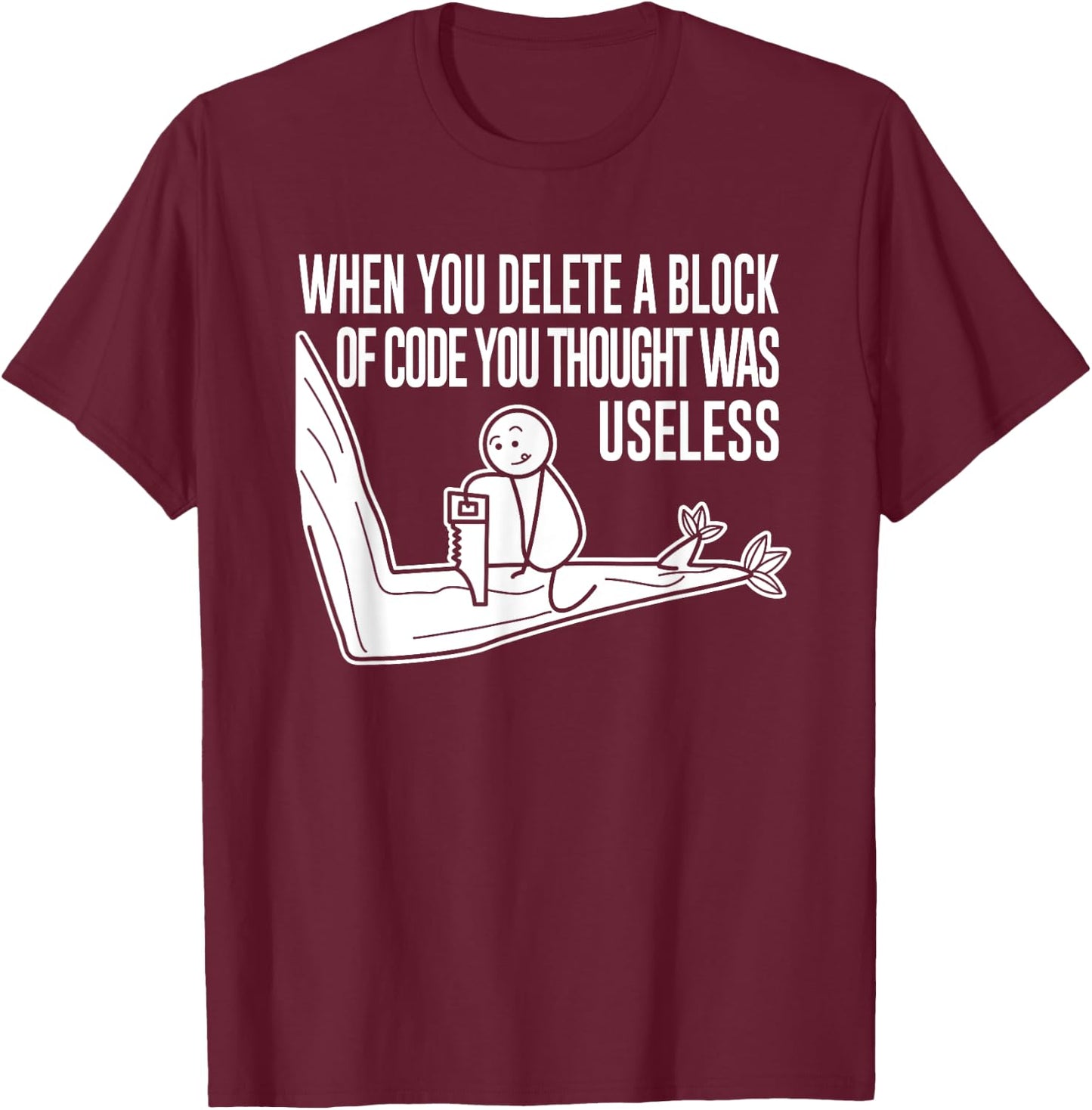 Funny Meme When You Delete A Block Of Code Illustration T-Shirt - T-Shirt | Maroon