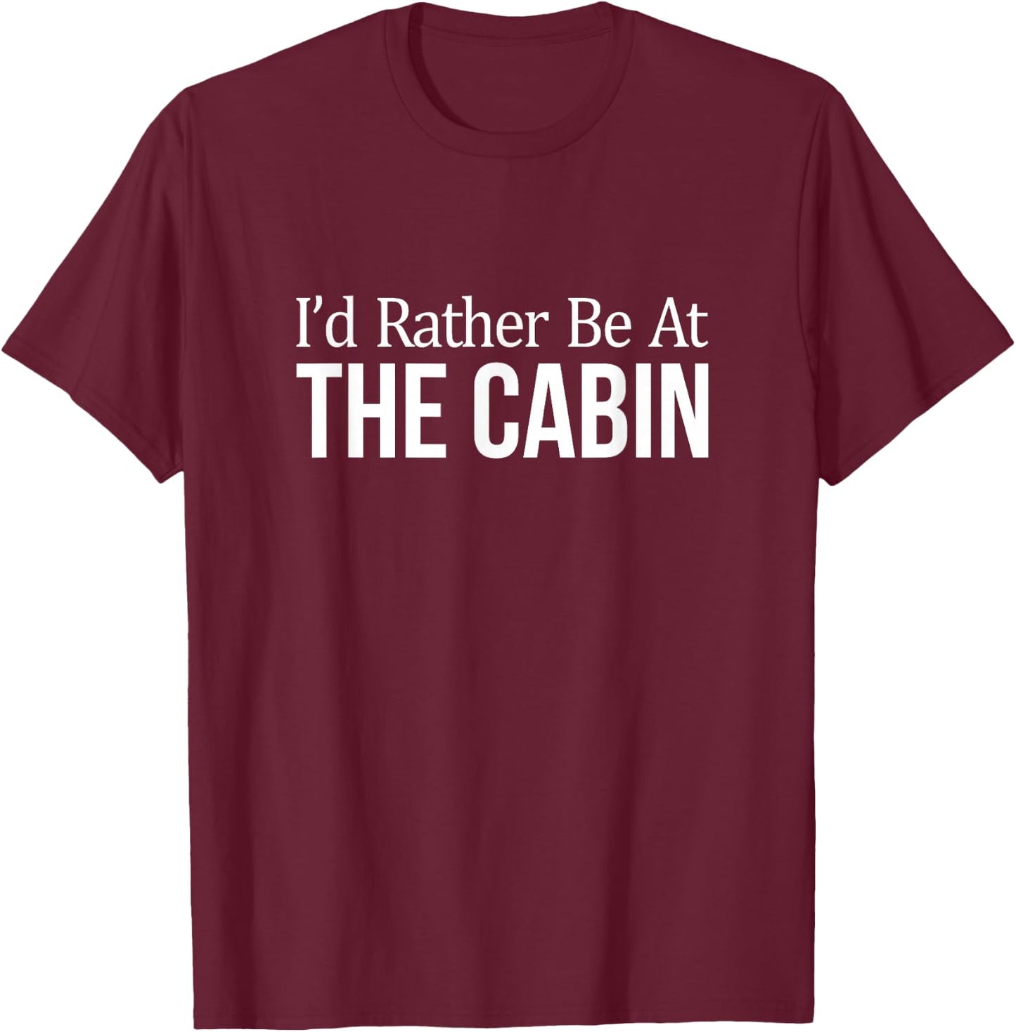 I'd Rather Be At The Cabin T-Shirt - T-Shirt | Maroon
