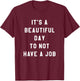 Funny Jobless Retired Unemployed Phrase Graphic T-Shirt - T-Shirt | Maroon