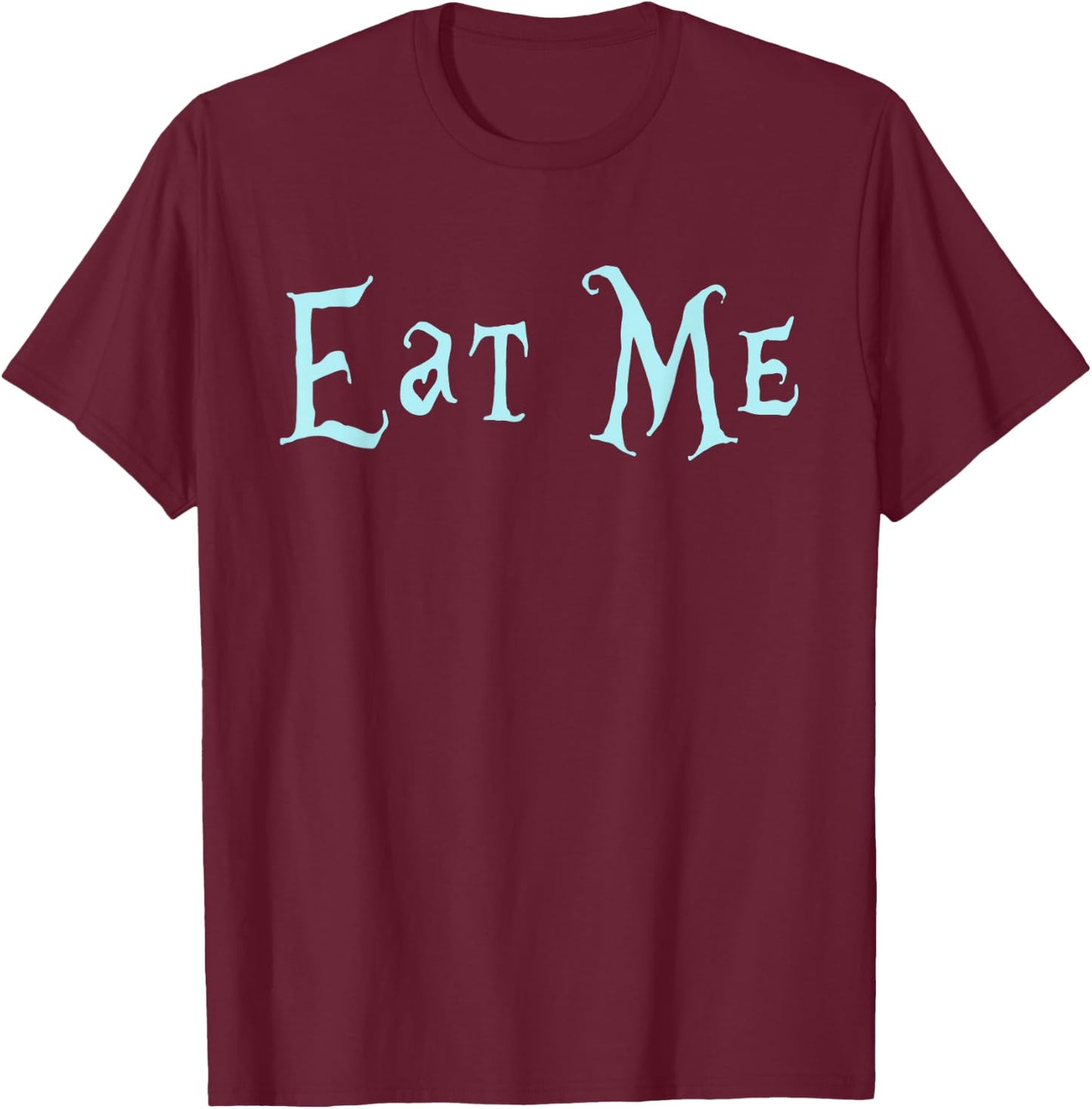 Eat Me Alice in Wonderland funny Quote T-Shirt - T-Shirt | Maroon