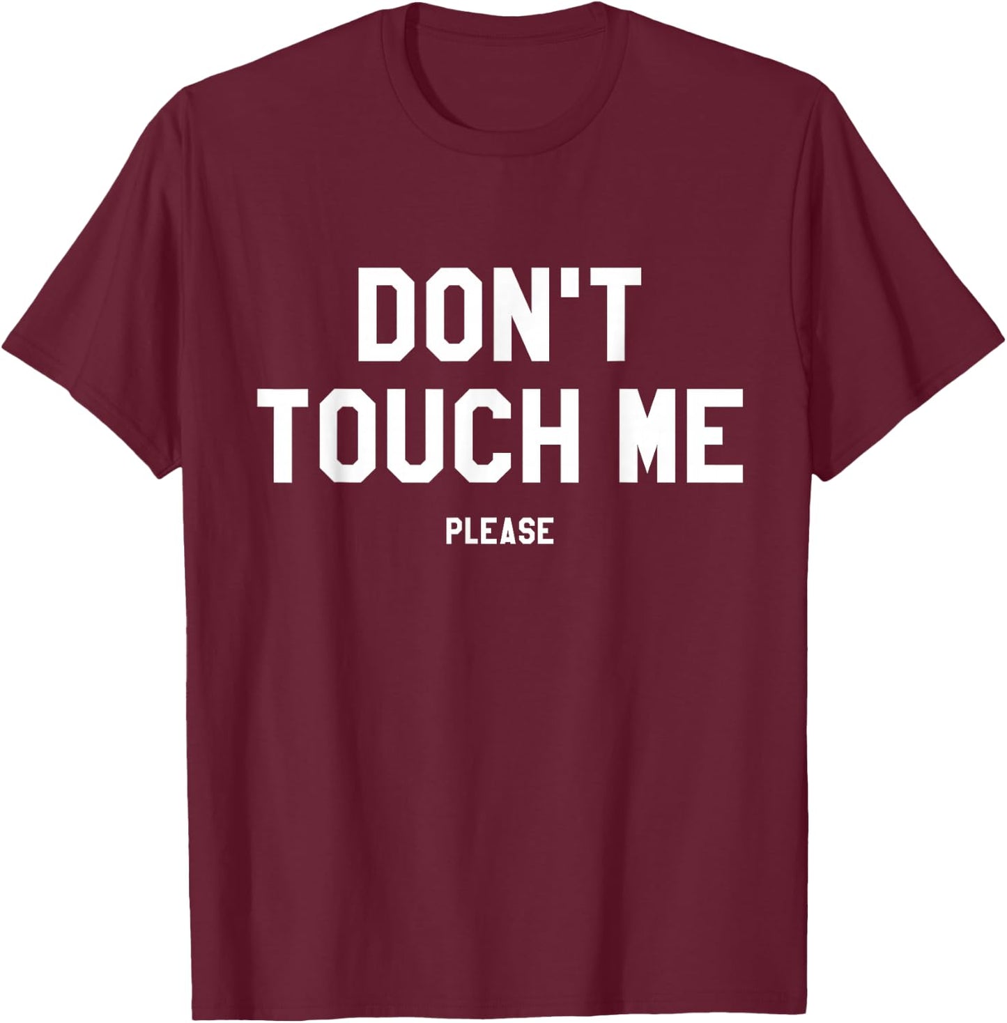 Don't Touch Me Please Anti-Social Funny Sarcastic Gift T-Shirt - T-Shirt | Maroon