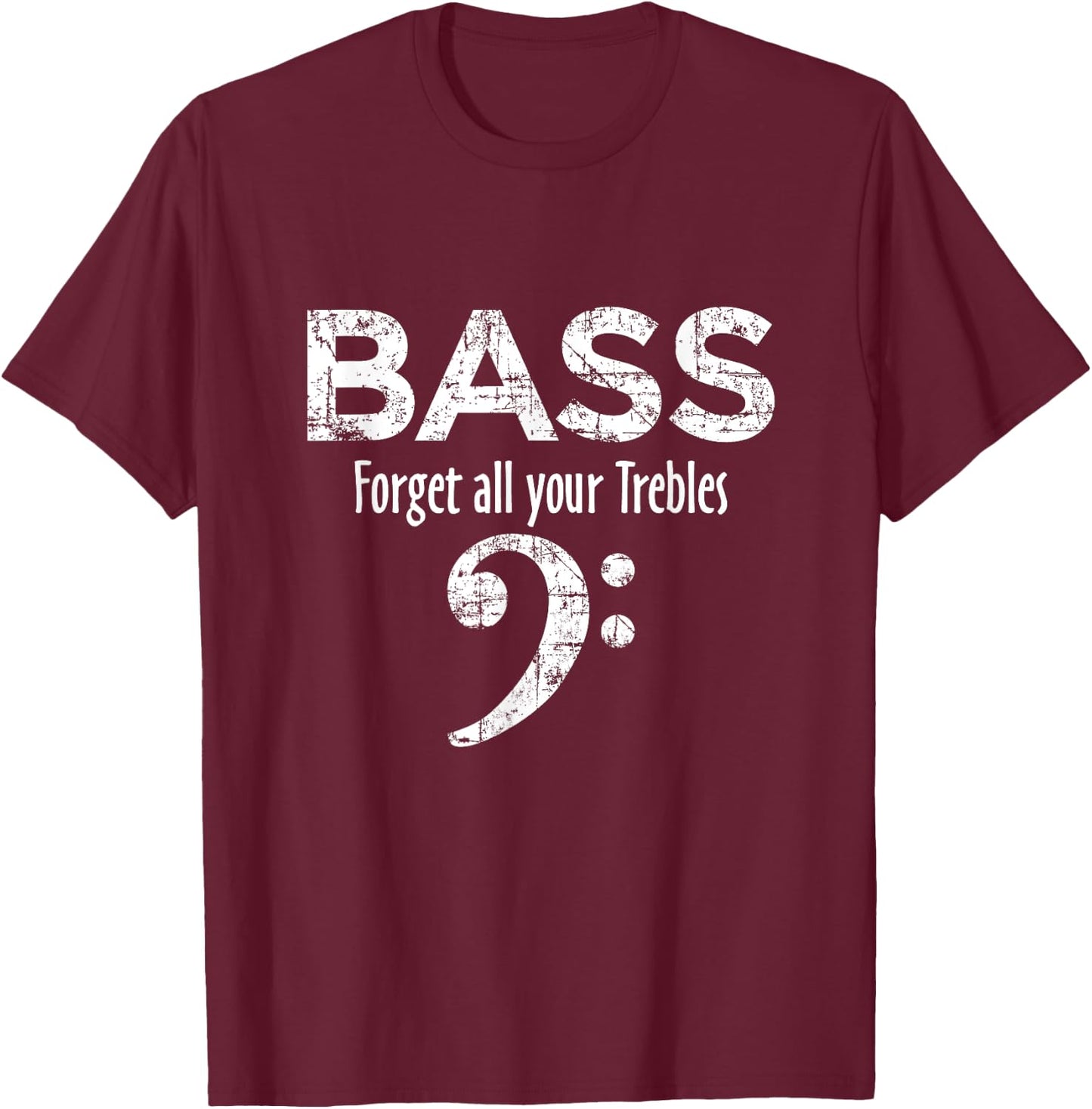 BASS - Forget all your Trebles - Bass Player T-Shirt - T-Shirt | Maroon