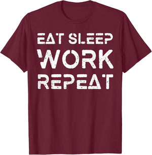 Eat Sleep Work Repeat Shirt Great Workaholics Gift T-Shirt - T-Shirt | Maroon