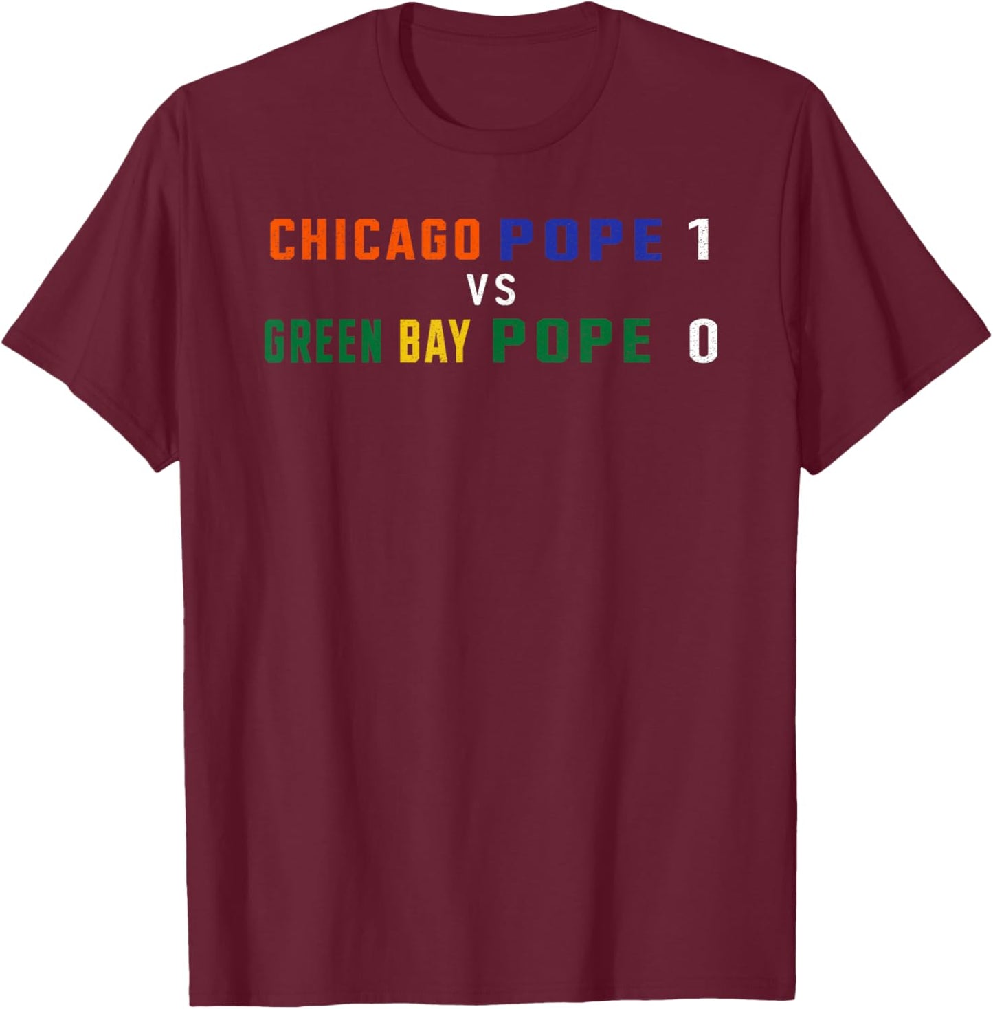 Chicago Pope 1 vs. Green Bay Pope 0 - Pro Chicago Sports T-Shirt - T-Shirt | Maroon