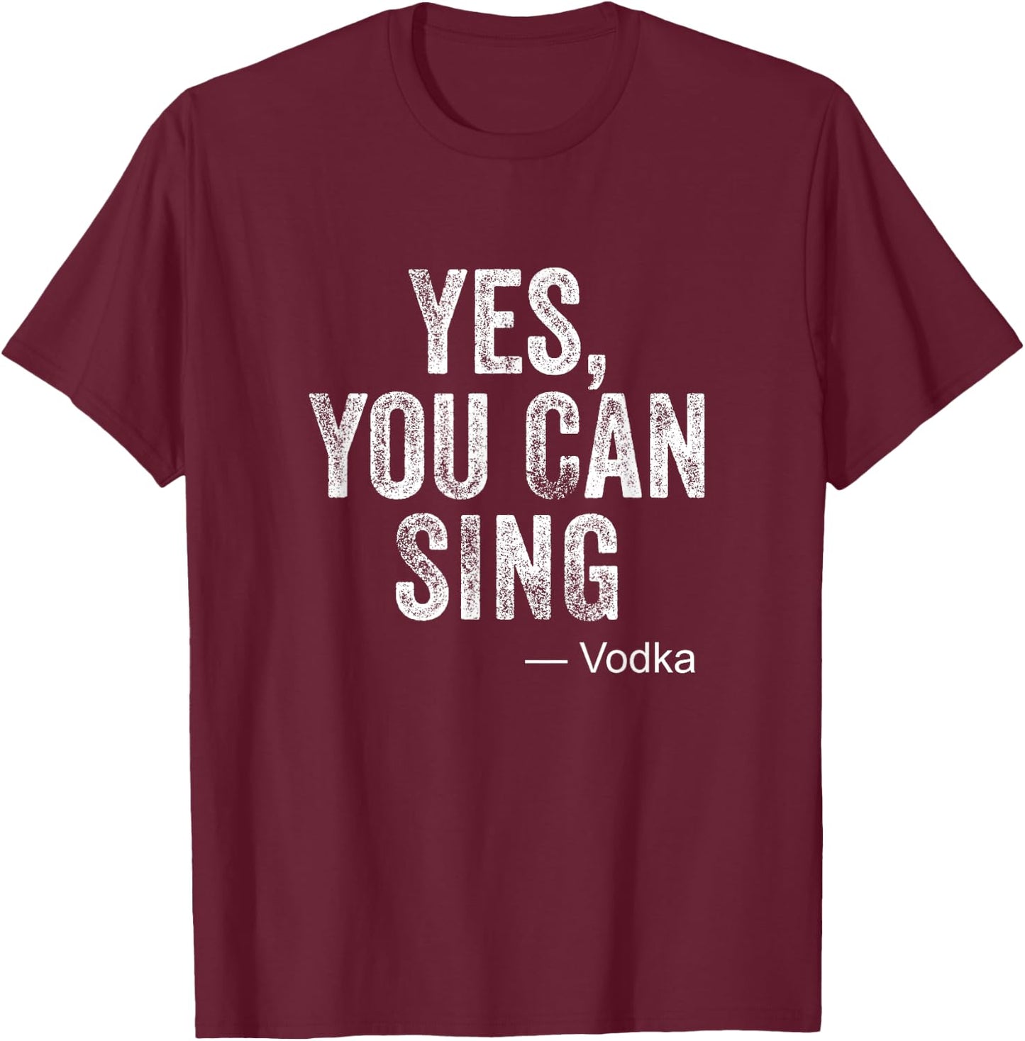Funny Karaoke Yes You Can Sing Vodka Drinking Party Gag Gift T-Shirt - T-Shirt | Maroon
