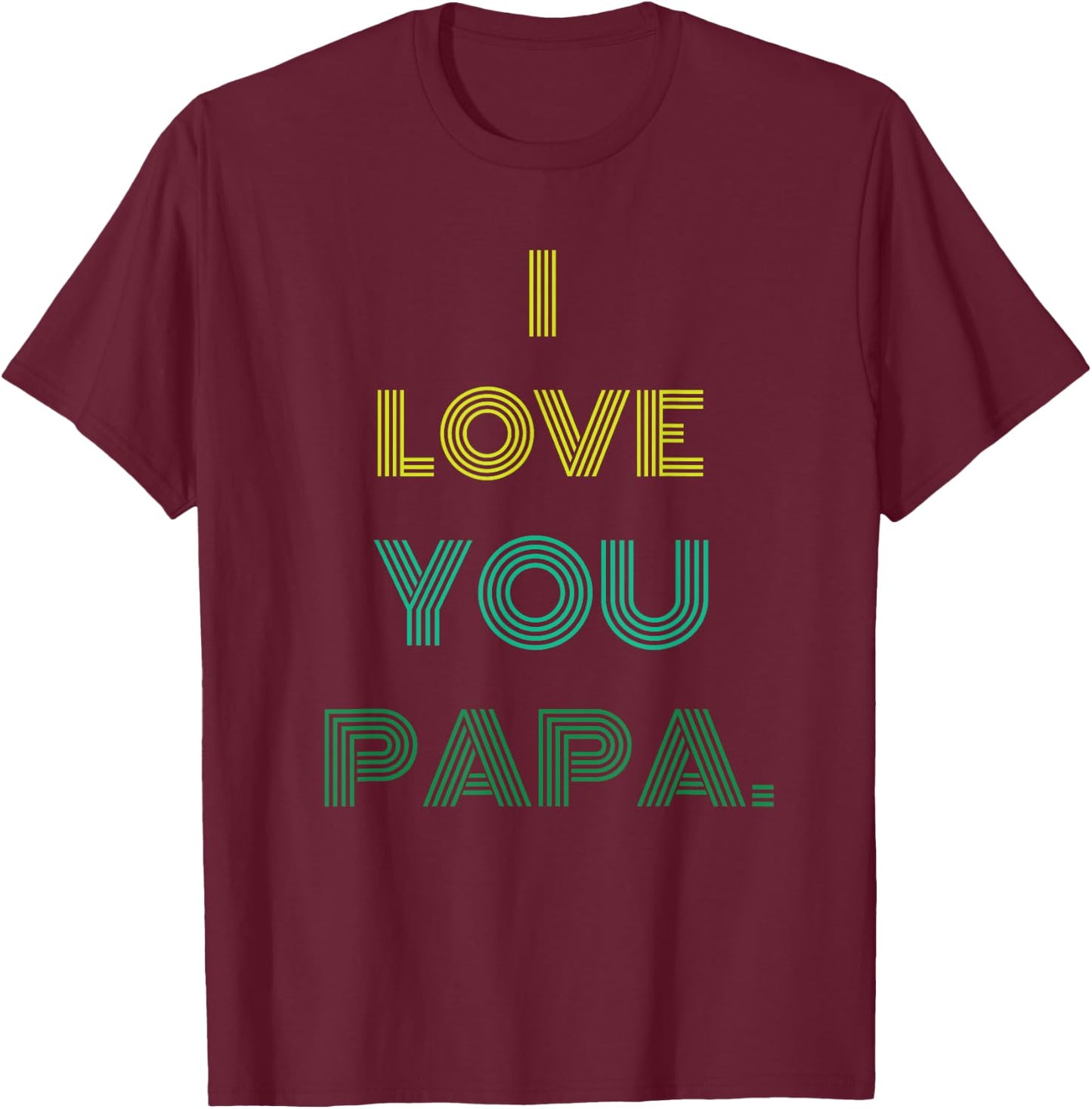 I love you papa T-Shirt - T-Shirt | Maroon