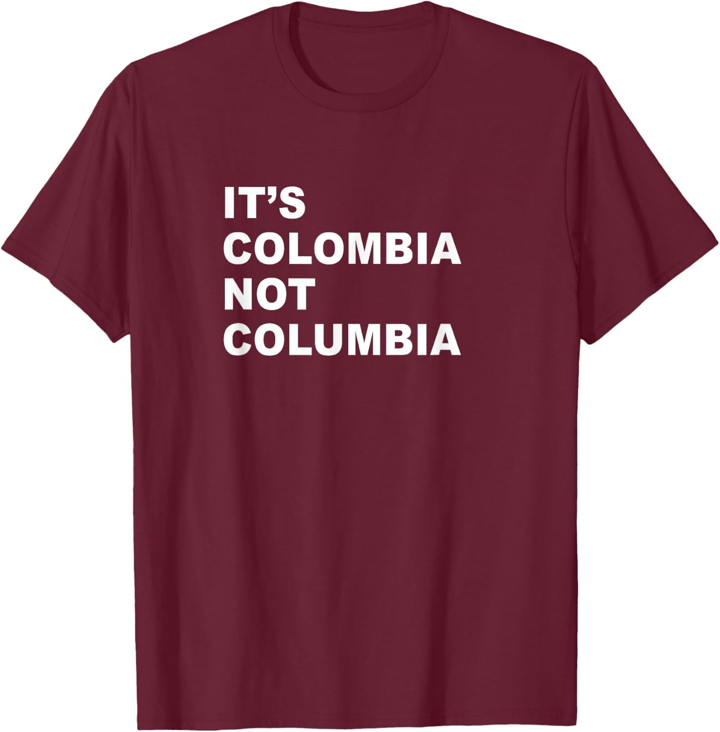 Its Colombia Not Columbia - Funny Colombian Paisa Caleños T-Shirt - T-Shirt | Maroon