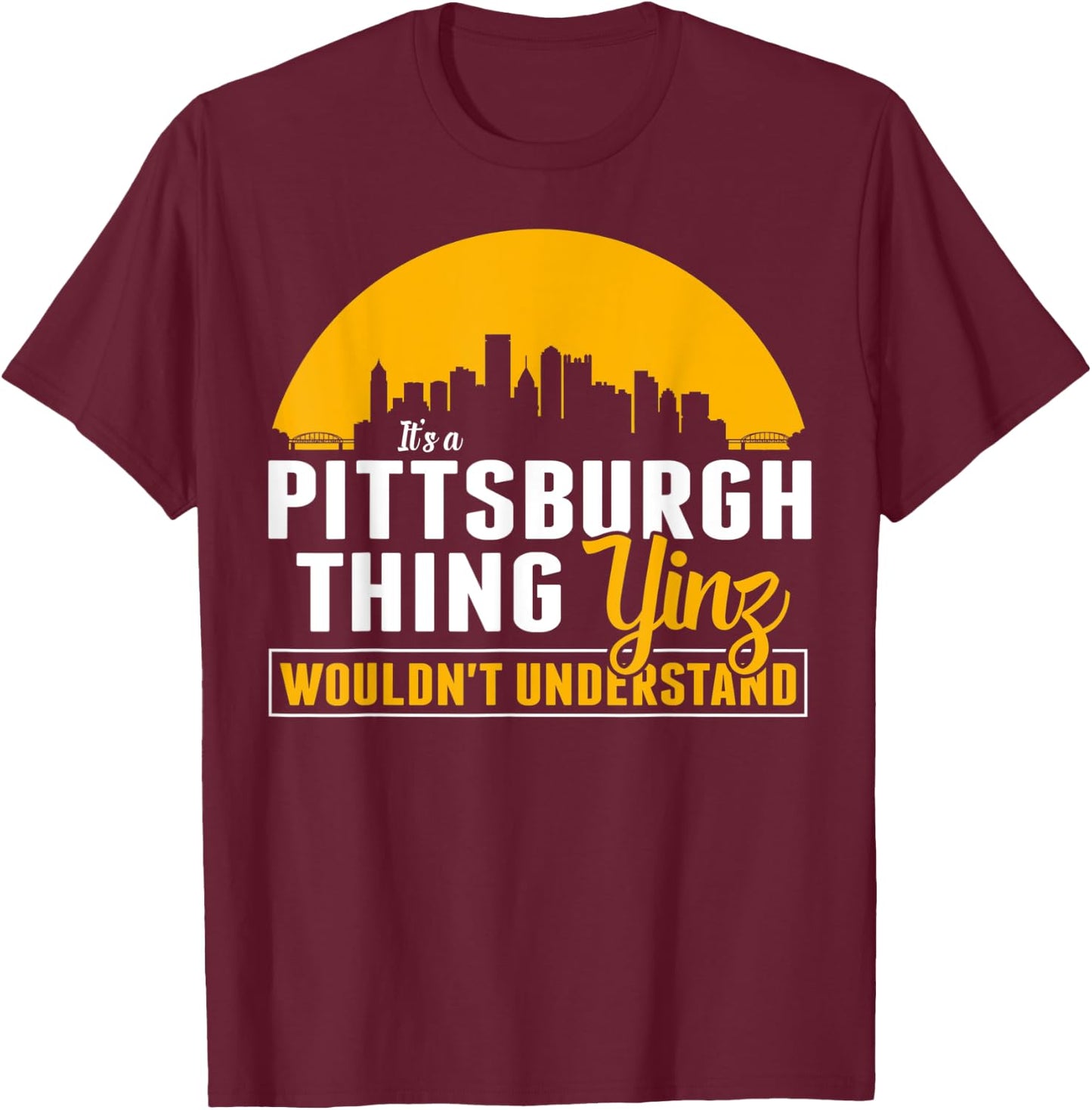 Pittsburgh Yinzer Pittsburghese Its a Pittsburgh Thing Yinz T-Shirt - T-Shirt | Maroon