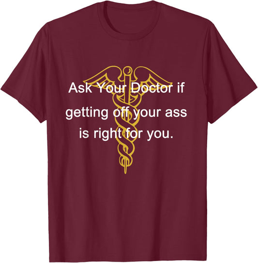 Ask Your Doctor If Getting Off Your Ass Men Women T-Shirt - T-Shirt | Maroon