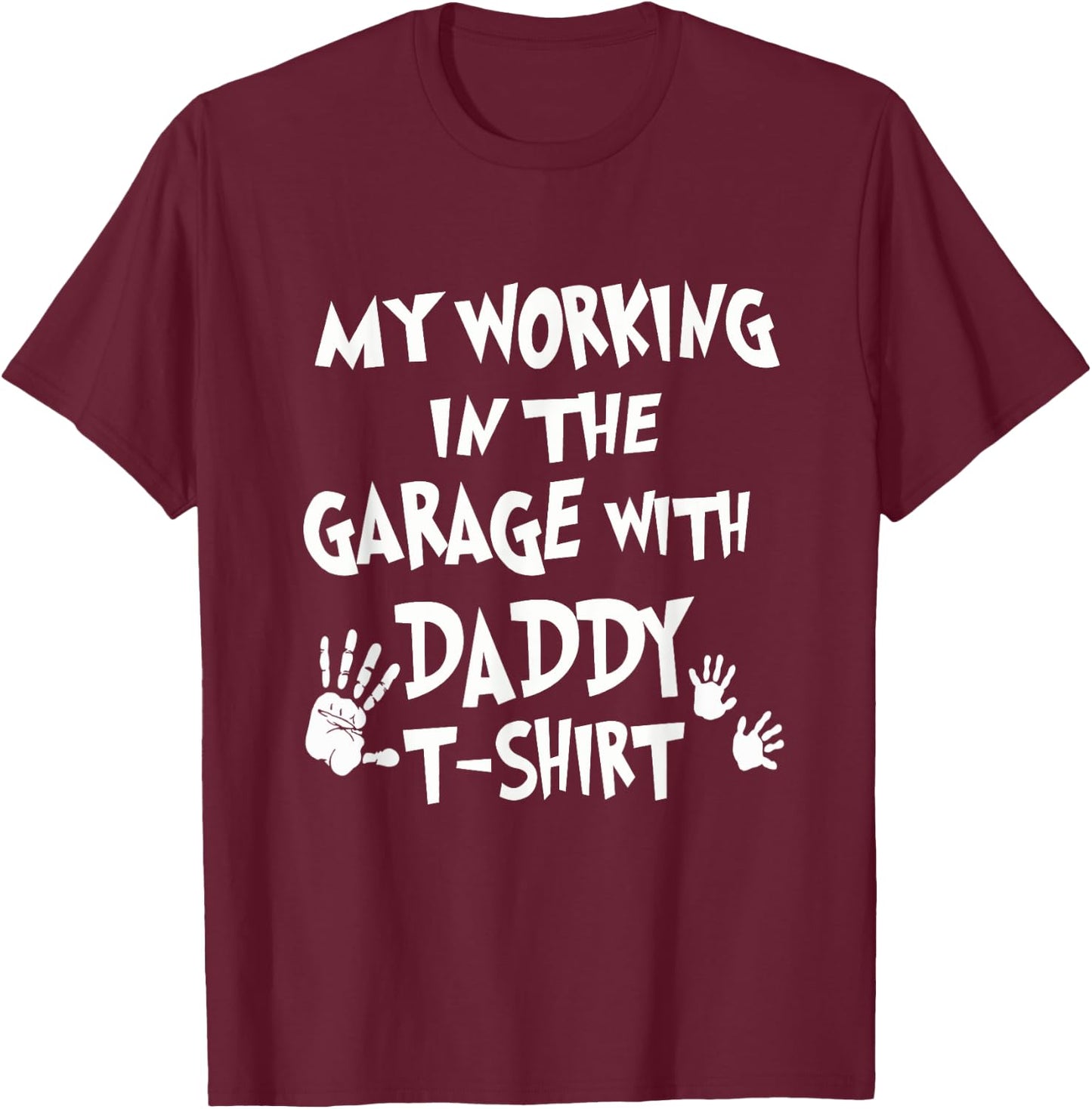 My Working in the Garage with Daddy T-Shirt - T-Shirt | Maroon