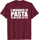 Funny Pasta Gift Shirt T-Shirt - T-Shirt | Maroon