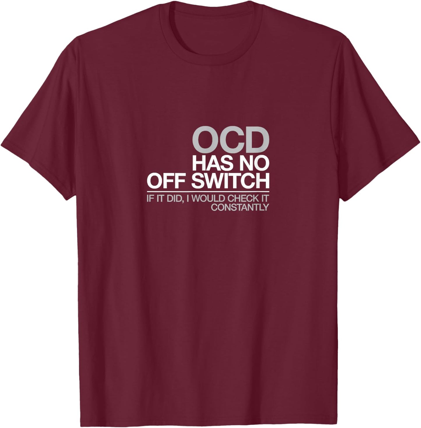 Funny OCD T Shirt Obsessive Compulsive Disorder Gift T-Shirt - T-Shirt | Maroon