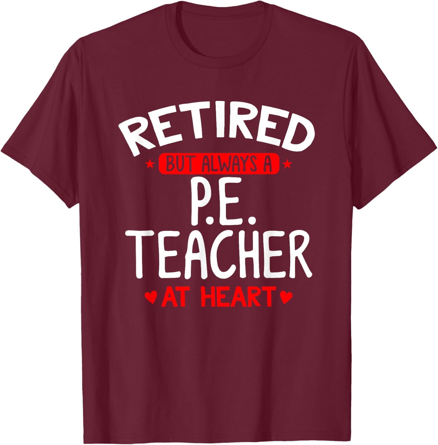 Retired PE Teacher - Retired PE Teacher Shirt Gift T-Shirt - T-Shirt | Maroon