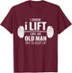 I Know I Lift Like An Old Man Try To Keep Up - Gym Gift T-Shirt - T-Shirt | Maroon