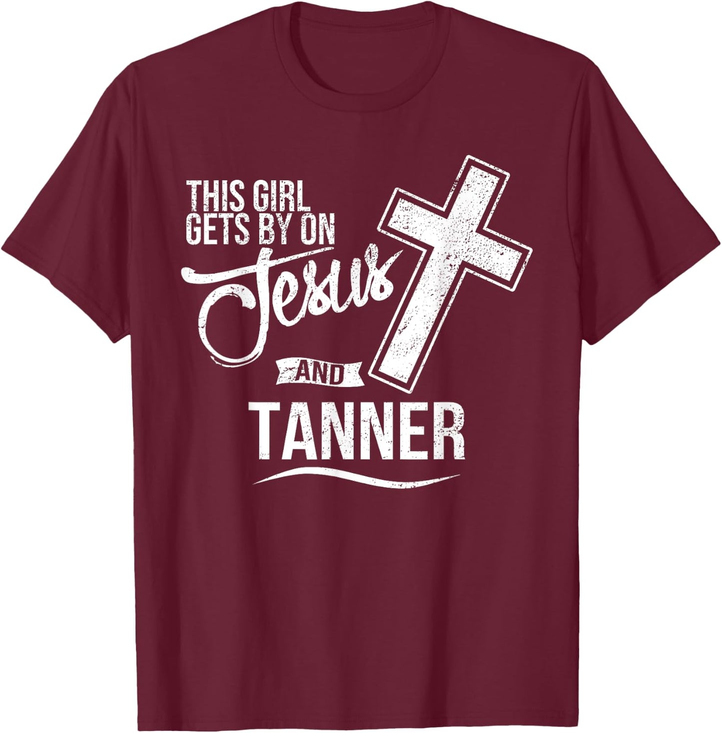 This Girl Gets By On Jesus and TANNER Religious TANNERS T-Shirt - T-Shirt | Maroon
