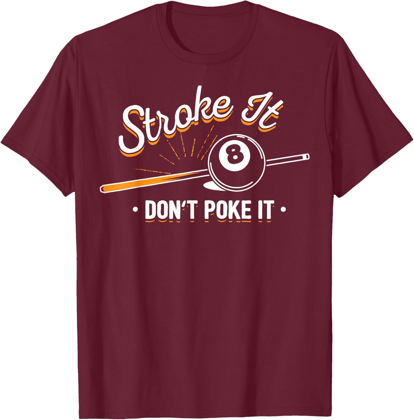 Billiard player - Stroke It Don't Poke It T-Shirt - T-Shirt | Maroon