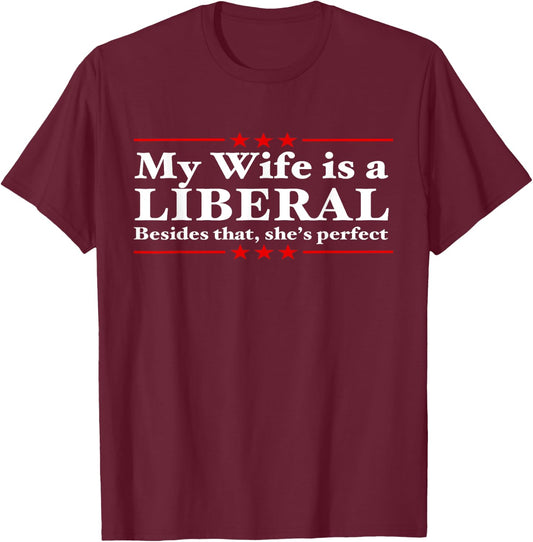 Liberal Wife Conservative Husband Anti Liberal T-Shirt - T-Shirt | Maroon