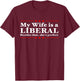 Liberal Wife Conservative Husband Anti Liberal T-Shirt - T-Shirt | Maroon