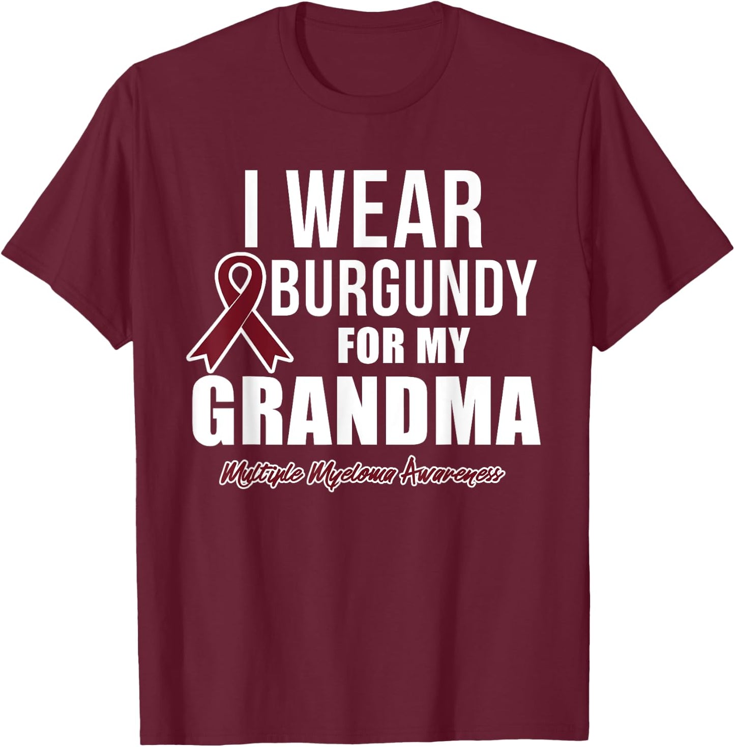 Multiple Myeloma T Shirts I Wear Burgundy for My Grandma T-Shirt - T-Shirt | Maroon