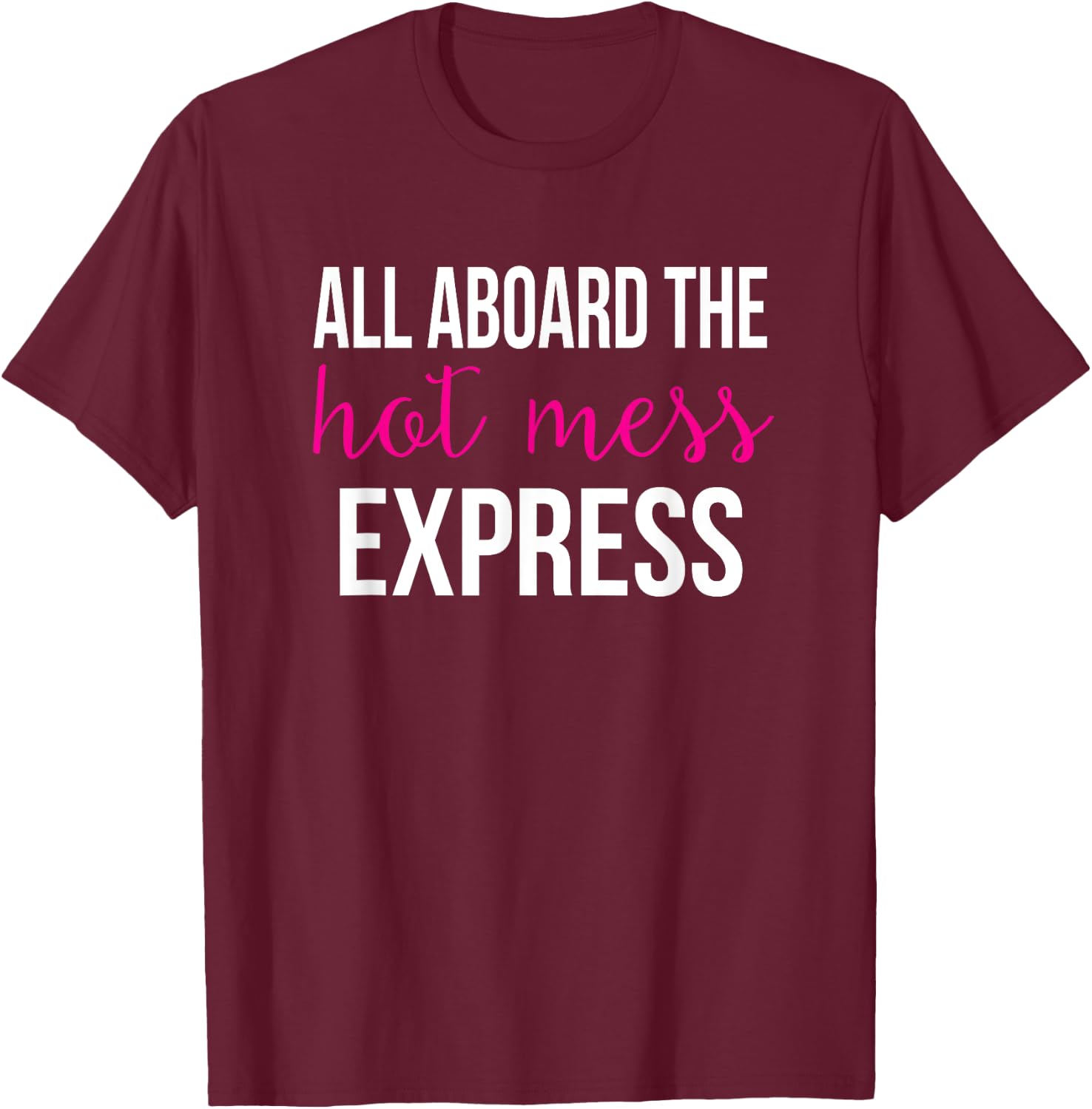 All Aboard the Hot Mess Express Funny Gym T-Shirt - T-Shirt | Maroon