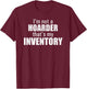 I'm Not A Hoarder That's My Inventory Funny Seller T Shirt T-Shirt - T-Shirt | Maroon