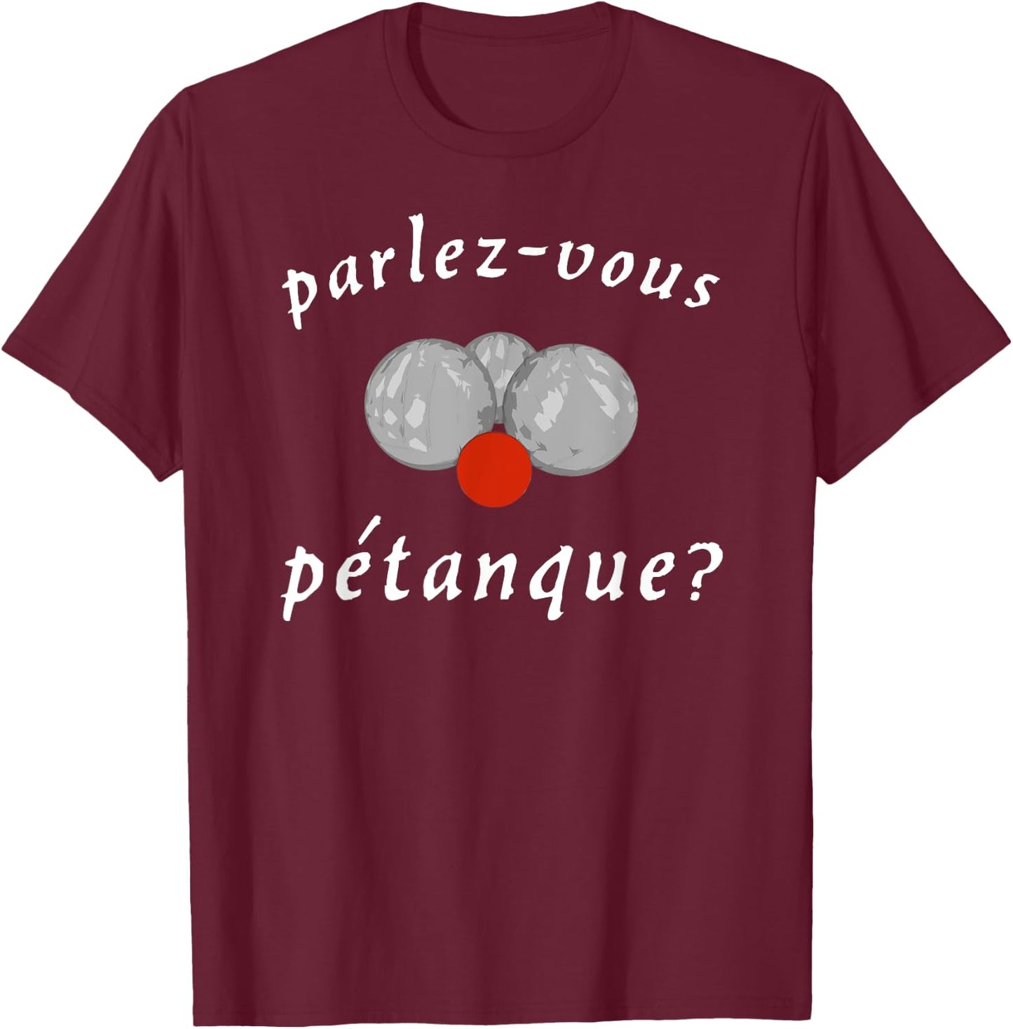 Parlez-vous Petanque? - (French Boules) T-Shirt - T-Shirt | Maroon