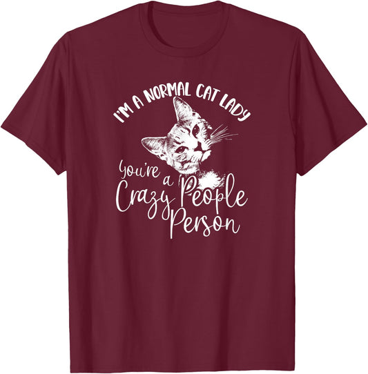 I'm A Normal Cat Lady You're A Crazy People Person T-Shirt - T-Shirt | Maroon