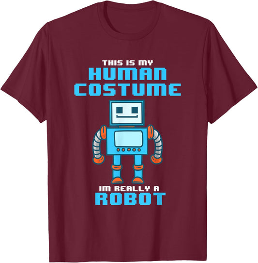 This is My Human Costume I'm Really a Robot Halloween Shirt T-Shirt - T-Shirt | Maroon