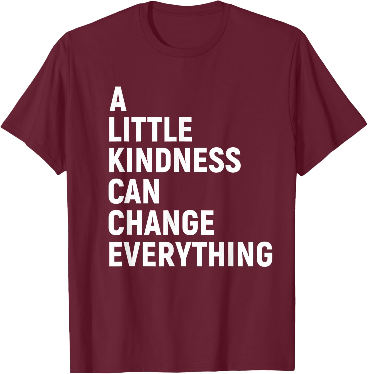 A Little Kindness Can Change Everything Kind T-Shirt - T-Shirt | Maroon