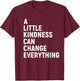 A Little Kindness Can Change Everything Kind T-Shirt - T-Shirt | Maroon