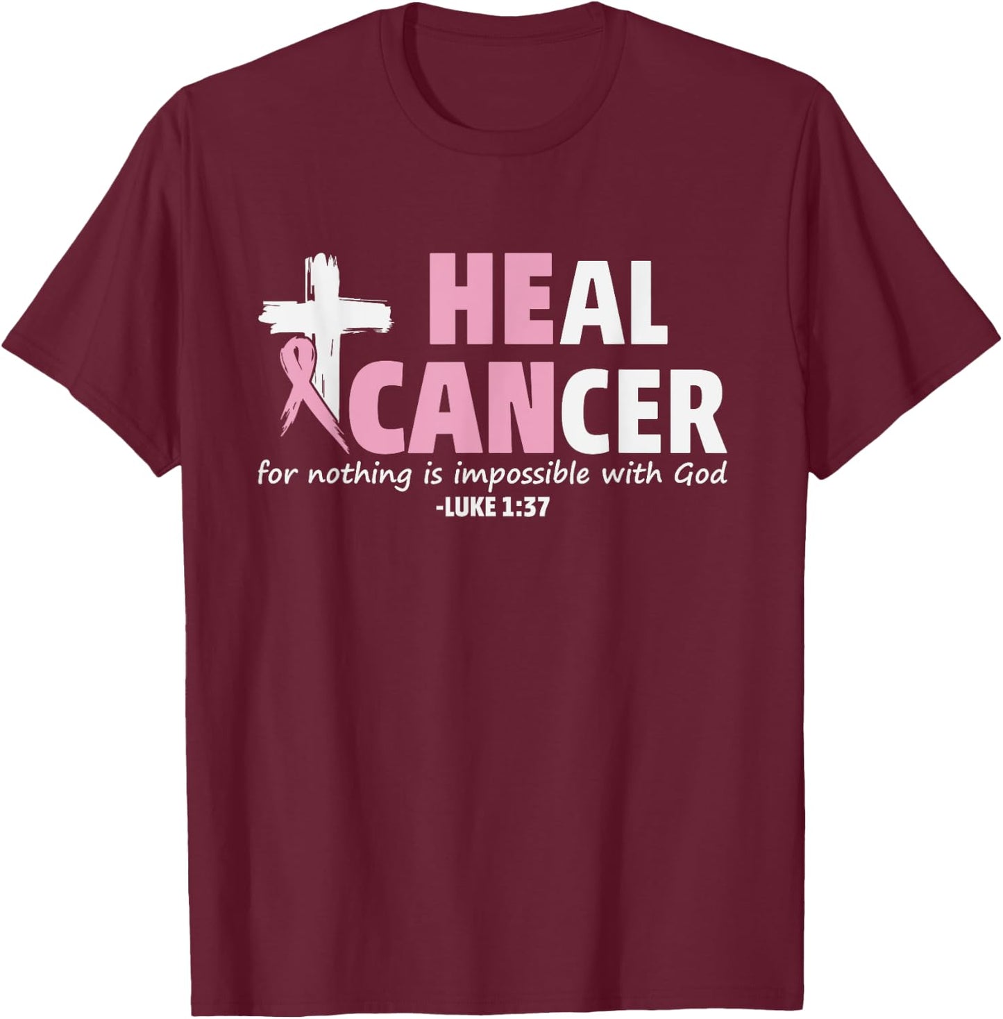 He Can Heal Cancer Christian Faith Shirt T-Shirt - T-Shirt | Maroon