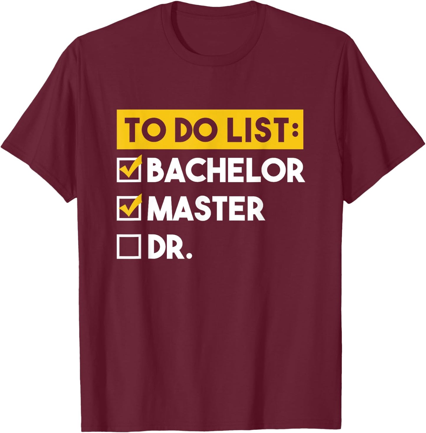 To Do List Bachelors Masters Doctorate Graduation Checklist T-Shirt - T-Shirt | Maroon