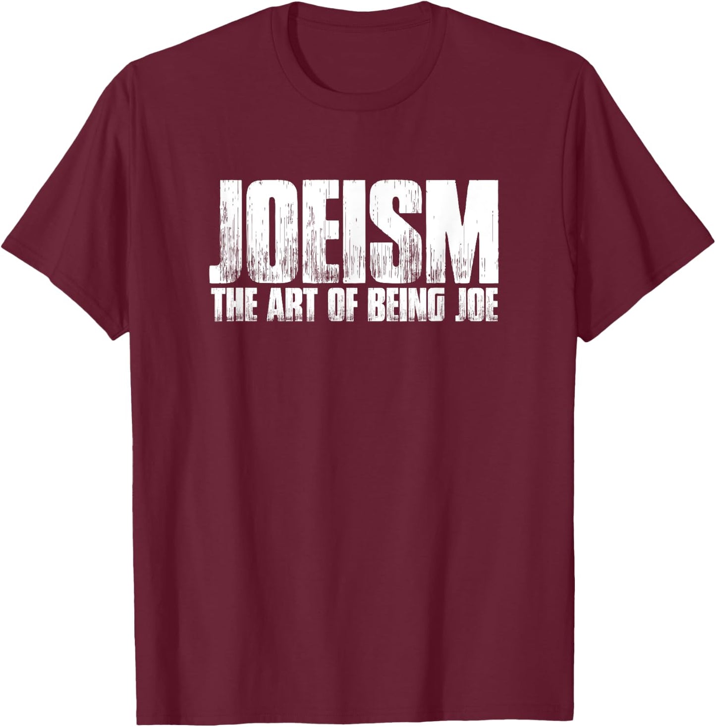 Funny Joe Gift: Joeism The Art of Being Joe T-Shirt - T-Shirt | Maroon