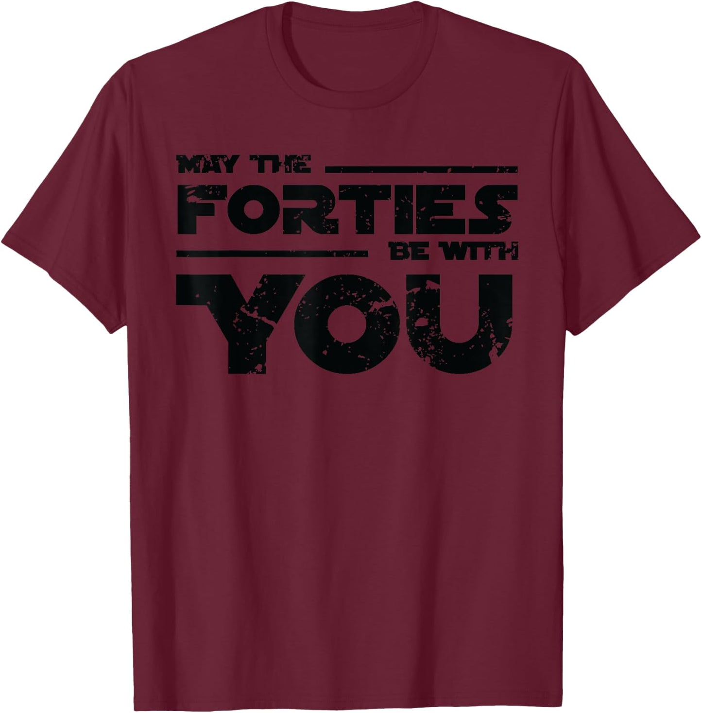 40th Birthday Shirt May The Forties Be With You T-Shirt - T-Shirt | Maroon