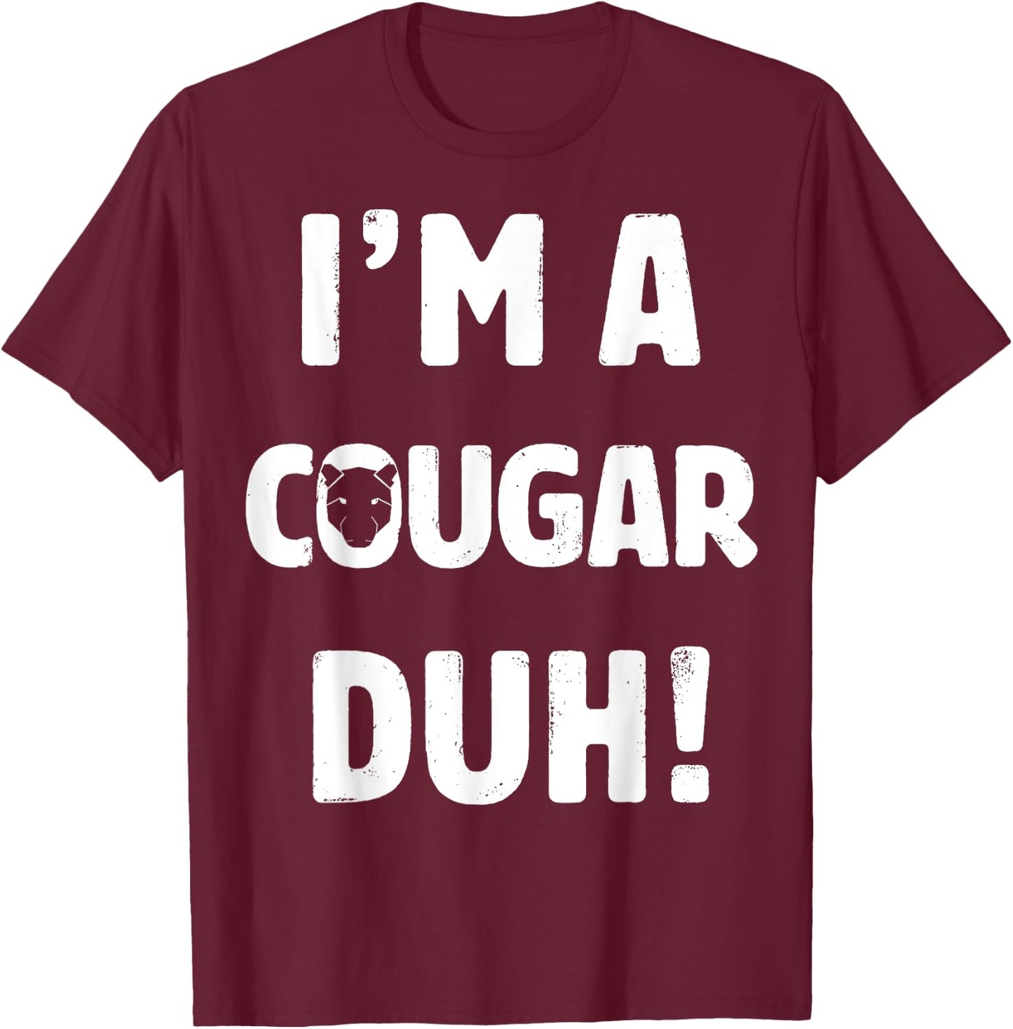I'm A Cougar Duh Great Halloween And Christmas Gift T-Shirt - T-Shirt | Maroon