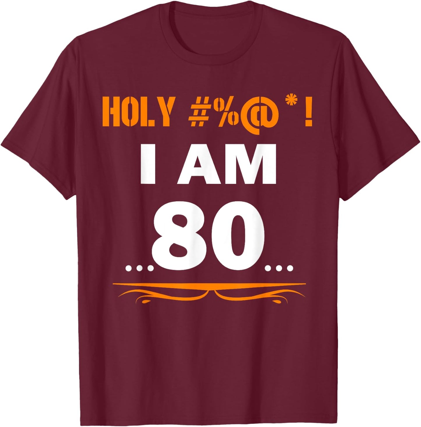 Funny Holy I'm 80 Years Old Shirt 80th Birthday Gift T-Shirt - T-Shirt | Maroon