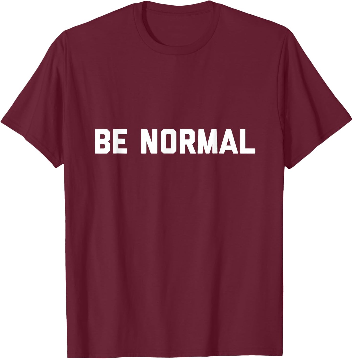 Be Normal T-Shirt - T-Shirt | Maroon