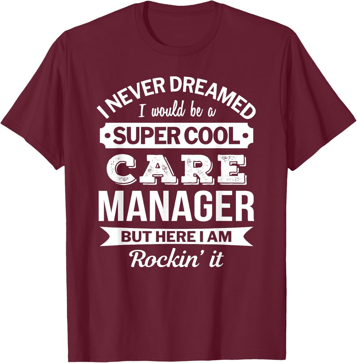 Care Manager Gifts Funny T-Shirt - T-Shirt | Maroon