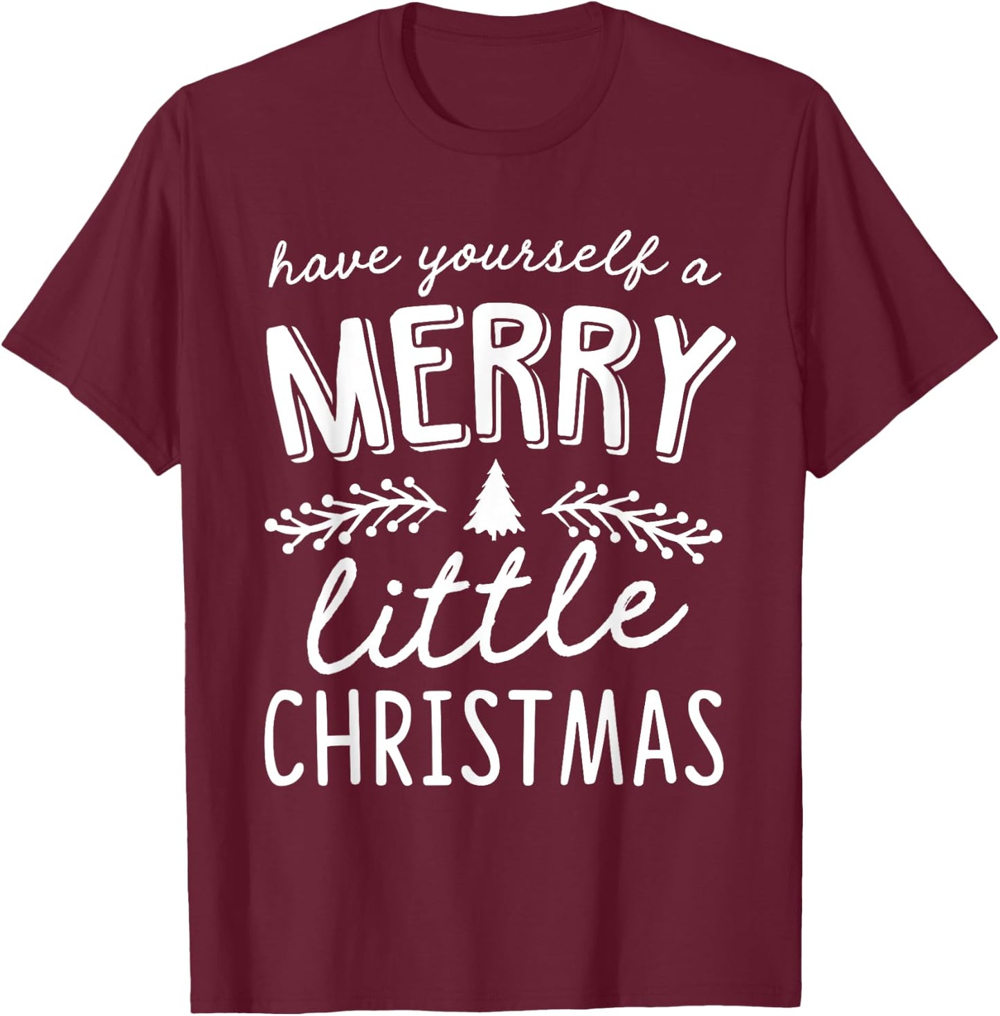 Have Yourself A Merry Little Christmas T-Shirt - T-Shirt | Maroon
