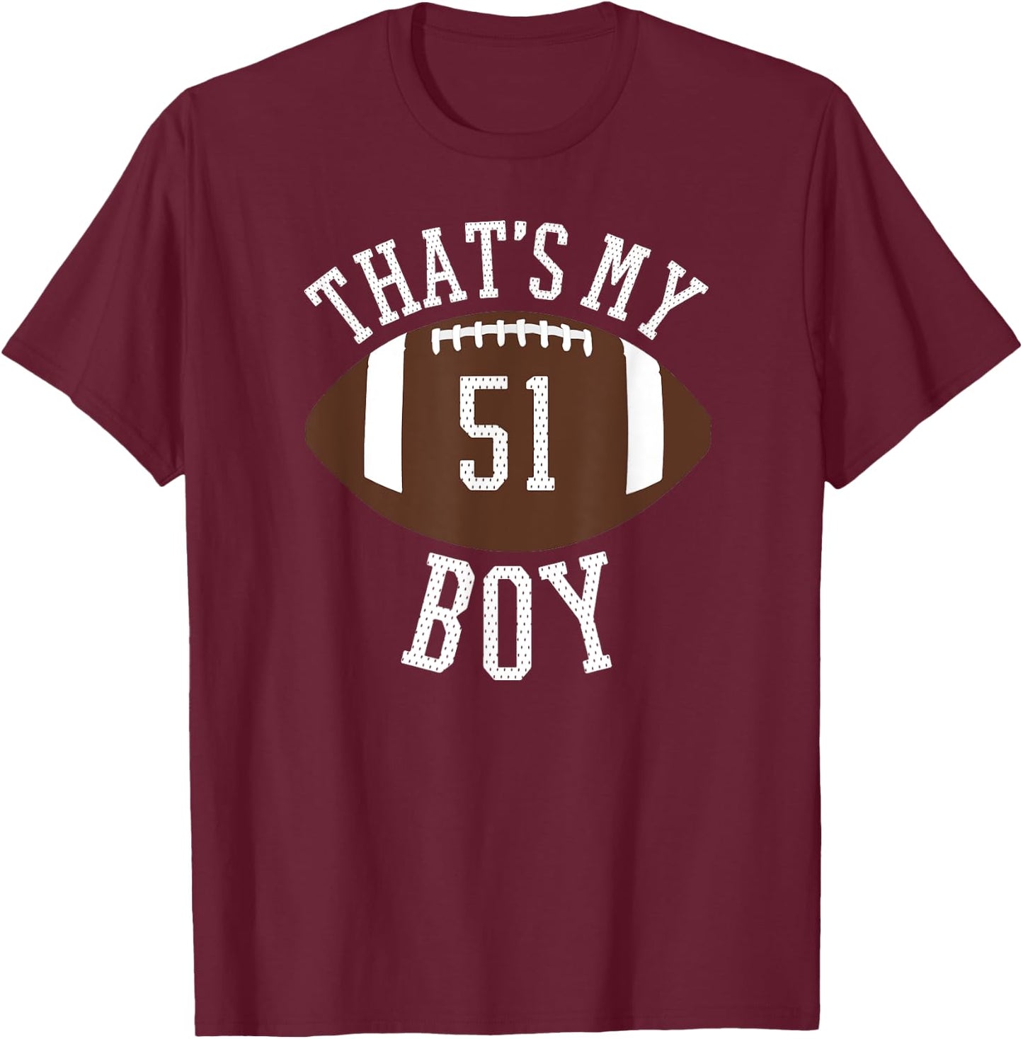 That's My Boy #51 Football Number 51 Jersey Football Mom Dad T-Shirt - T-Shirt | Maroon