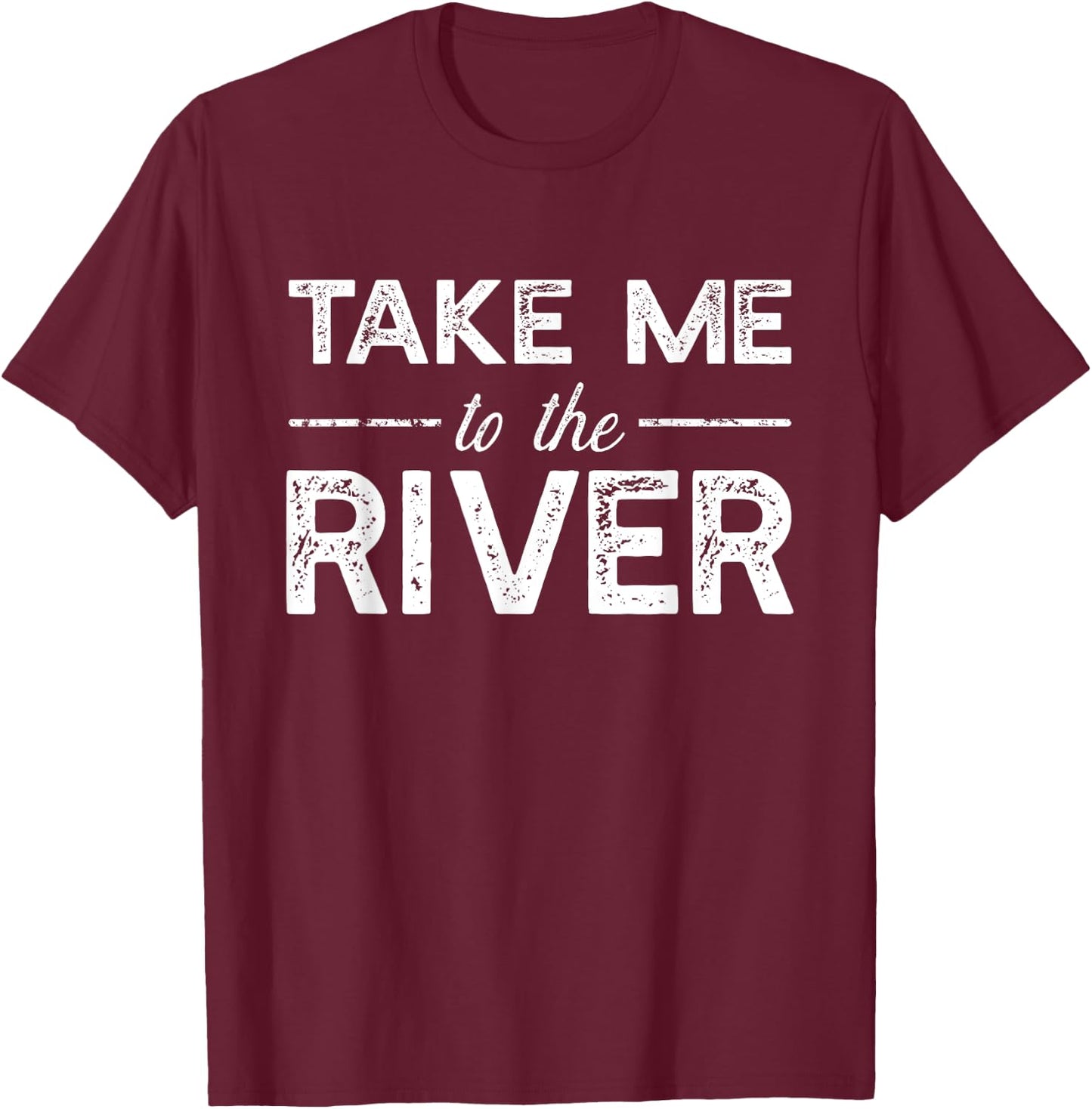 Take Me To River - Funny Boating Saying T-Shirt - T-Shirt | Maroon