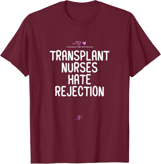 Nurses gift Transplant Nurses Hate Rejection Funny Nursing T-Shirt - T-Shirt | Maroon